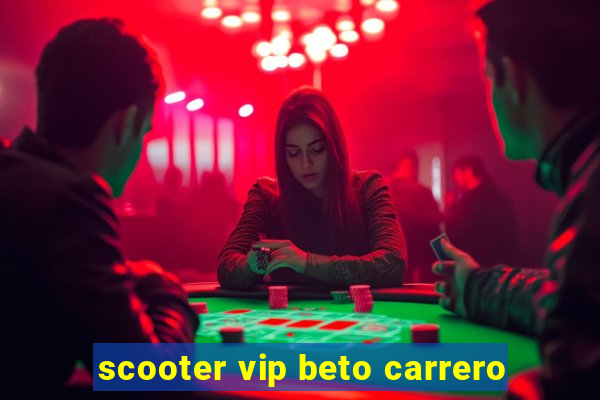 scooter vip beto carrero